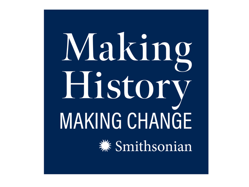 Making History Making History, Making Change | MySmithsonian